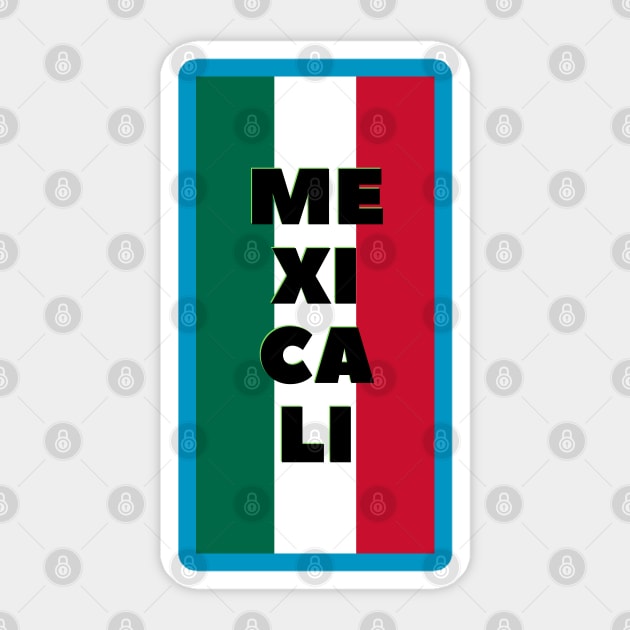 Mexicali in Mexican Flag Colors Vertical Sticker by aybe7elf